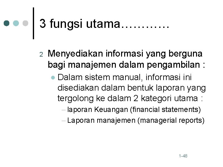 3 fungsi utama………… 2 Menyediakan informasi yang berguna bagi manajemen dalam pengambilan : l