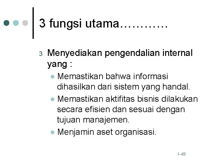 3 fungsi utama………… 3 Menyediakan pengendalian internal yang : Memastikan bahwa informasi dihasilkan dari
