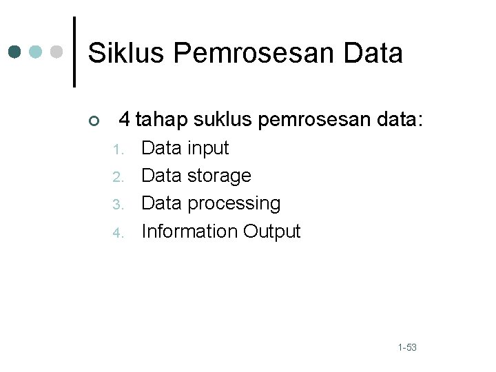 Siklus Pemrosesan Data ¢ 4 tahap suklus pemrosesan data: 1. 2. 3. 4. Data