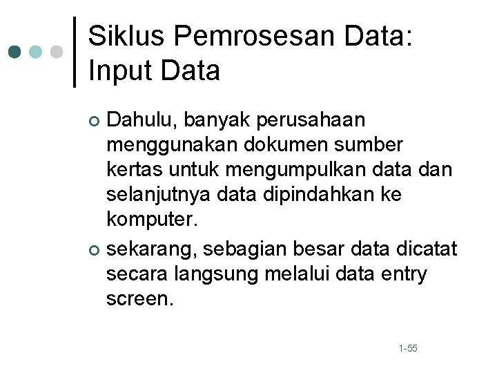 Siklus Pemrosesan Data: Input Data Dahulu, banyak perusahaan menggunakan dokumen sumber kertas untuk mengumpulkan
