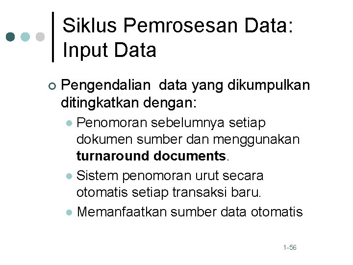 Siklus Pemrosesan Data: Input Data ¢ Pengendalian data yang dikumpulkan ditingkatkan dengan: Penomoran sebelumnya