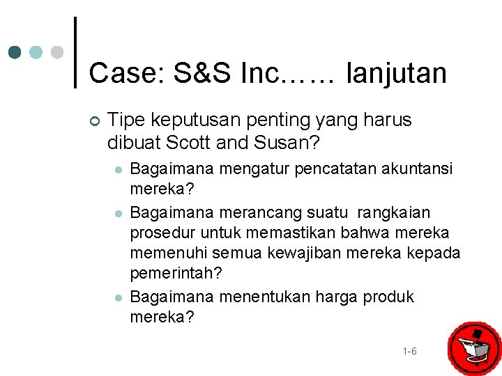 Case: S&S Inc…… lanjutan ¢ Tipe keputusan penting yang harus dibuat Scott and Susan?