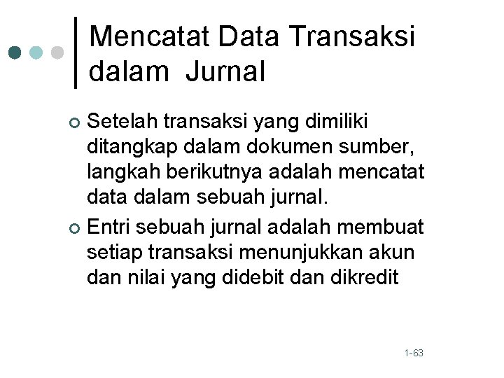 Mencatat Data Transaksi dalam Jurnal Setelah transaksi yang dimiliki ditangkap dalam dokumen sumber, langkah