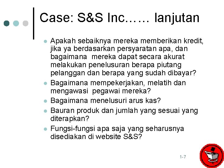 Case: S&S Inc…… lanjutan l l l Apakah sebaiknya mereka memberikan kredit, jika ya