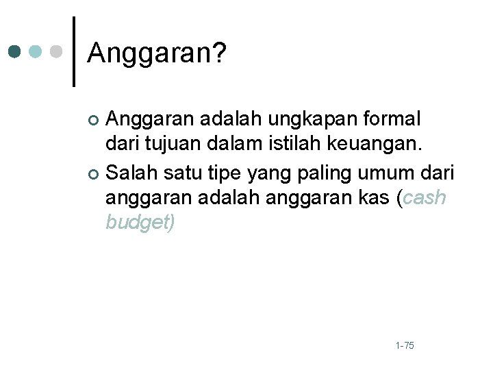 Anggaran? Anggaran adalah ungkapan formal dari tujuan dalam istilah keuangan. ¢ Salah satu tipe