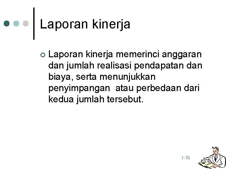 Laporan kinerja ¢ Laporan kinerja memerinci anggaran dan jumlah realisasi pendapatan dan biaya, serta