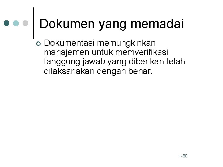Dokumen yang memadai ¢ Dokumentasi memungkinkan manajemen untuk memverifikasi tanggung jawab yang diberikan telah