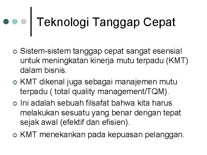Teknologi Tanggap Cepat ¢ ¢ Sistem-sistem tanggap cepat sangat esensial untuk meningkatan kinerja mutu