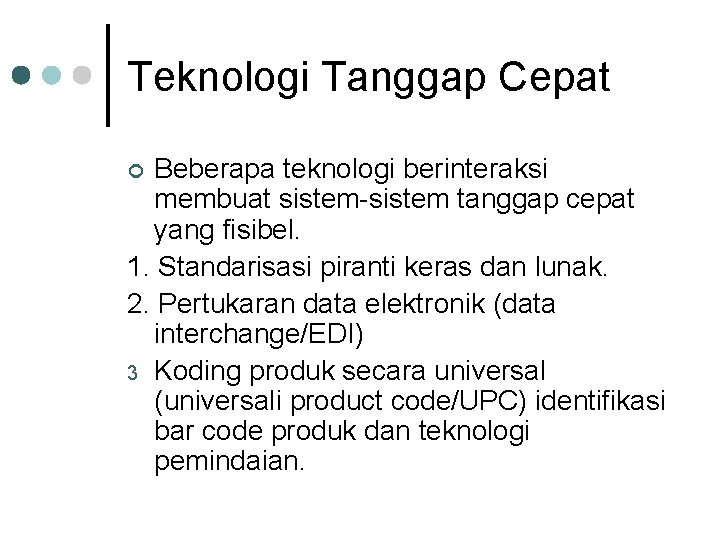 Teknologi Tanggap Cepat Beberapa teknologi berinteraksi membuat sistem-sistem tanggap cepat yang fisibel. 1. Standarisasi