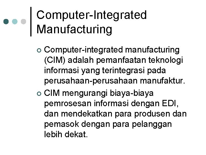 Computer-Integrated Manufacturing Computer-integrated manufacturing (CIM) adalah pemanfaatan teknologi informasi yang terintegrasi pada perusahaan-perusahaan manufaktur.