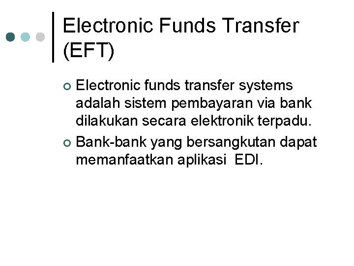 Electronic Funds Transfer (EFT) Electronic funds transfer systems adalah sistem pembayaran via bank dilakukan