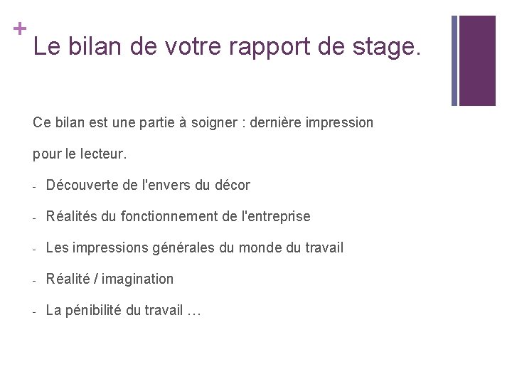 + Le bilan de votre rapport de stage. Ce bilan est une partie à