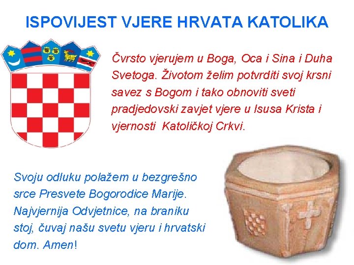 ISPOVIJEST VJERE HRVATA KATOLIKA Čvrsto vjerujem u Boga, Oca i Sina i Duha Svetoga.