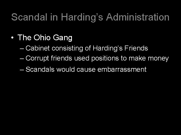 Scandal in Harding’s Administration • The Ohio Gang – Cabinet consisting of Harding’s Friends