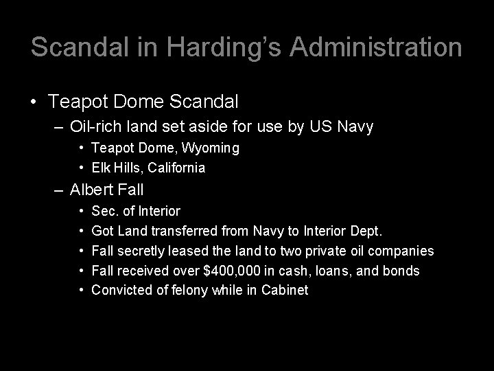 Scandal in Harding’s Administration • Teapot Dome Scandal – Oil-rich land set aside for