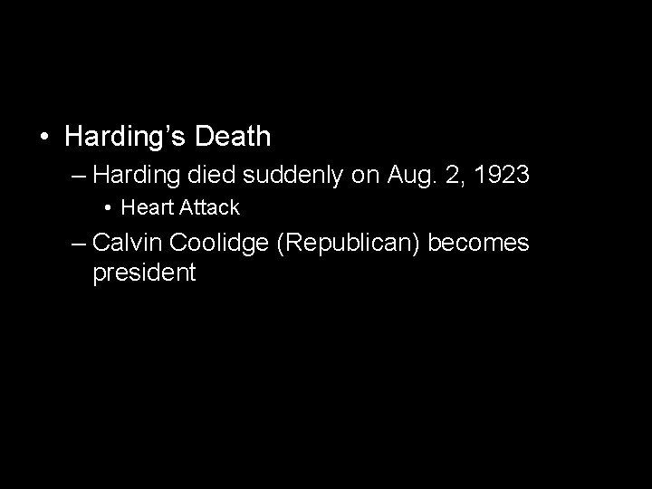  • Harding’s Death – Harding died suddenly on Aug. 2, 1923 • Heart