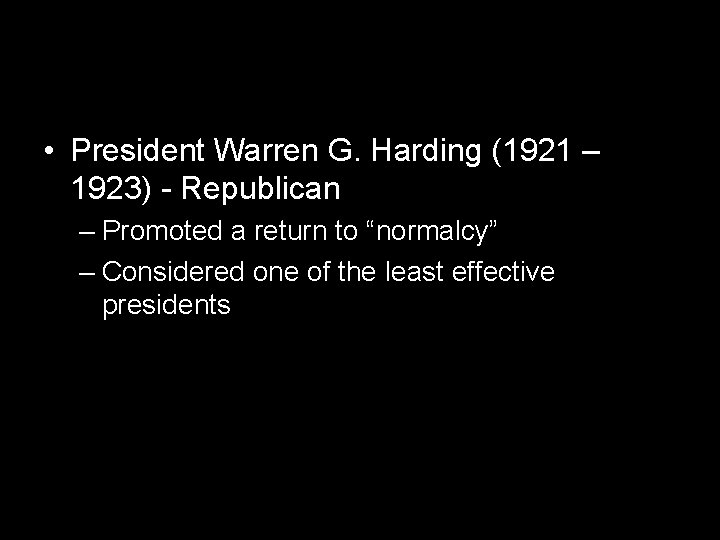  • President Warren G. Harding (1921 – 1923) - Republican – Promoted a