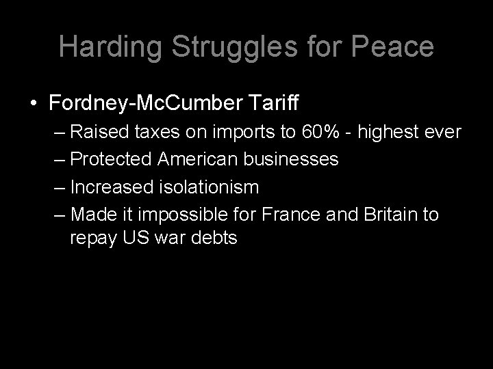 Harding Struggles for Peace • Fordney-Mc. Cumber Tariff – Raised taxes on imports to