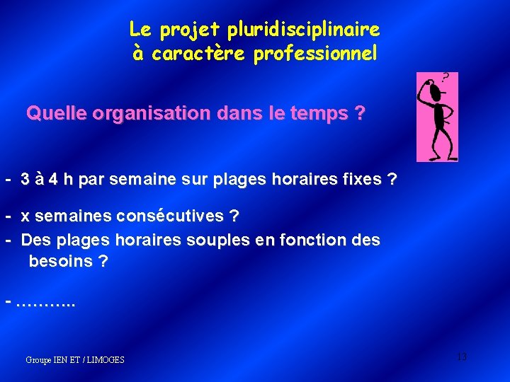 Le projet pluridisciplinaire à caractère professionnel Quelle organisation dans le temps ? - 3 Le projet pluridisciplinaire à caractère professionnel Quelle organisation dans le temps ? - 3