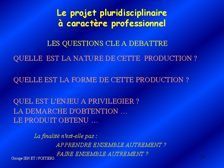 Le projet pluridisciplinaire à caractère professionnel LES QUESTIONS CLE A DEBATTRE QUELLE EST LA Le projet pluridisciplinaire à caractère professionnel LES QUESTIONS CLE A DEBATTRE QUELLE EST LA