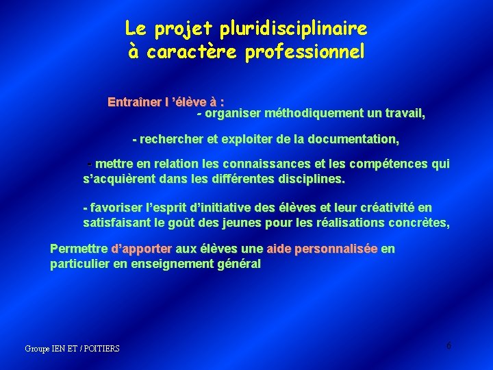 Le projet pluridisciplinaire à caractère professionnel Entraîner l ’élève à : - organiser méthodiquement Le projet pluridisciplinaire à caractère professionnel Entraîner l ’élève à : - organiser méthodiquement