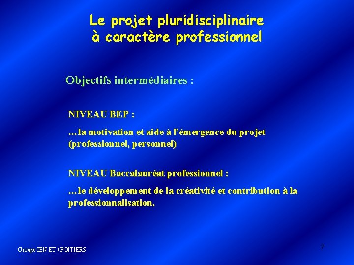 Le projet pluridisciplinaire à caractère professionnel Objectifs intermédiaires : NIVEAU BEP : …la motivation Le projet pluridisciplinaire à caractère professionnel Objectifs intermédiaires : NIVEAU BEP : …la motivation