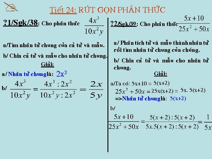  Tieát 24: RUÙT GOÏN PHA N THÖÙC ? 1/Sgk/38 : Cho phaân thöùc
