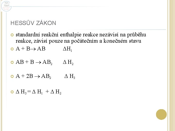 HESSŮV ZÁKON standardní reakční enthalpie reakce nezávisí na průběhu reakce, závisí pouze na počátečním