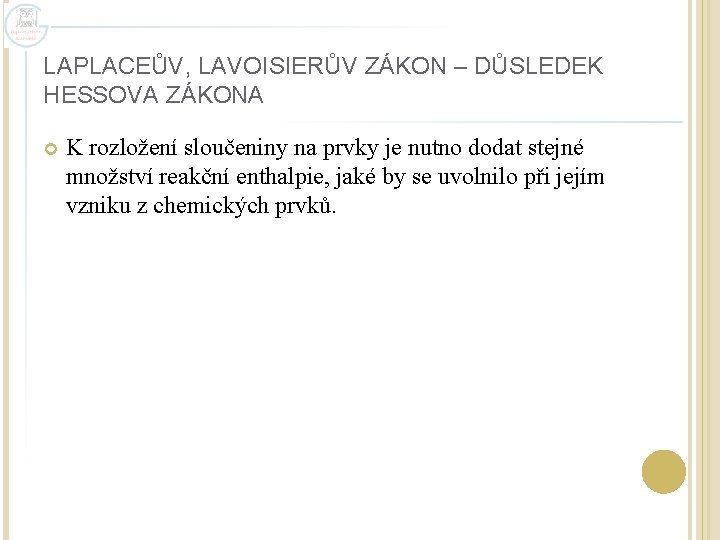 LAPLACEŮV, LAVOISIERŮV ZÁKON – DŮSLEDEK HESSOVA ZÁKONA K rozložení sloučeniny na prvky je nutno