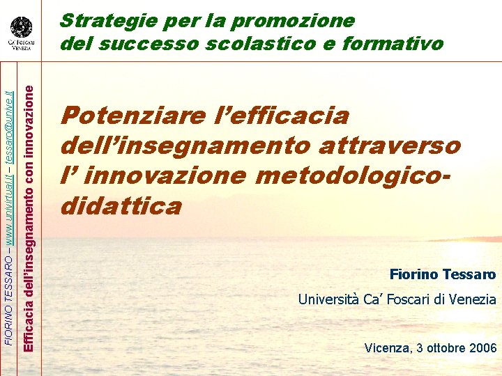 Efficacia dell’insegnamento con innovazione FIORINO TESSARO – www. univirtual. it – tessaro@unive. it Strategie