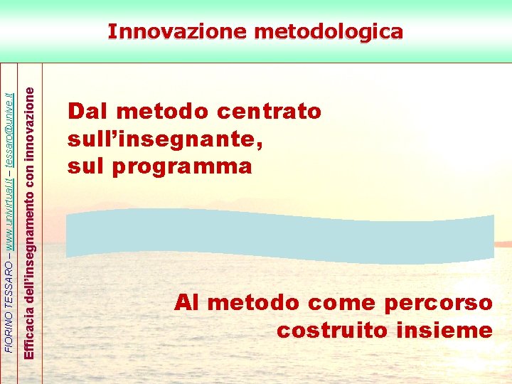 Efficacia dell’insegnamento con innovazione FIORINO TESSARO – www. univirtual. it – tessaro@unive. it Innovazione