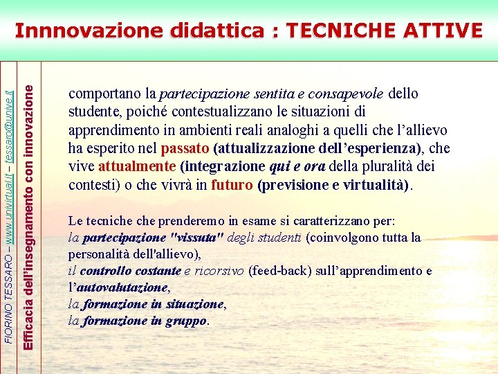 Efficacia dell’insegnamento con innovazione FIORINO TESSARO – www. univirtual. it – tessaro@unive. it Innnovazione