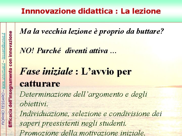 Efficacia dell’insegnamento con innovazione FIORINO TESSARO – www. univirtual. it – tessaro@unive. it Innnovazione