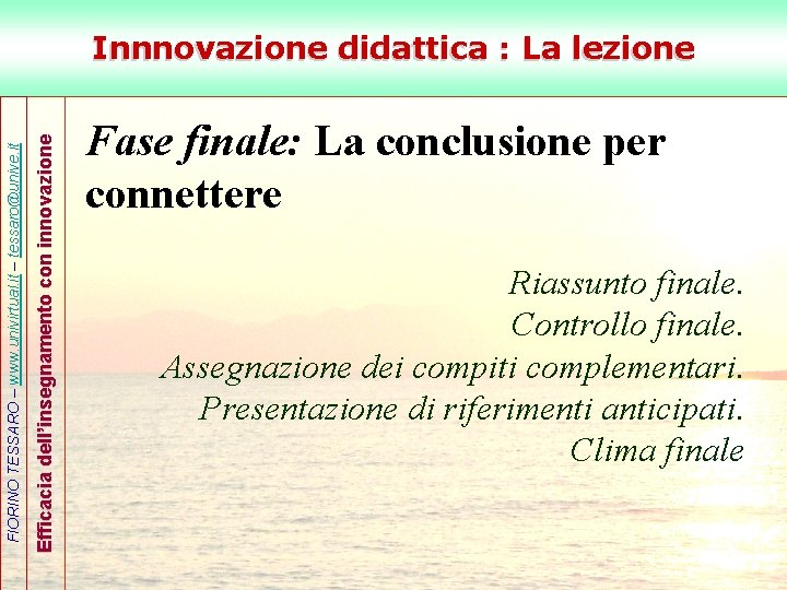 Efficacia dell’insegnamento con innovazione FIORINO TESSARO – www. univirtual. it – tessaro@unive. it Innnovazione