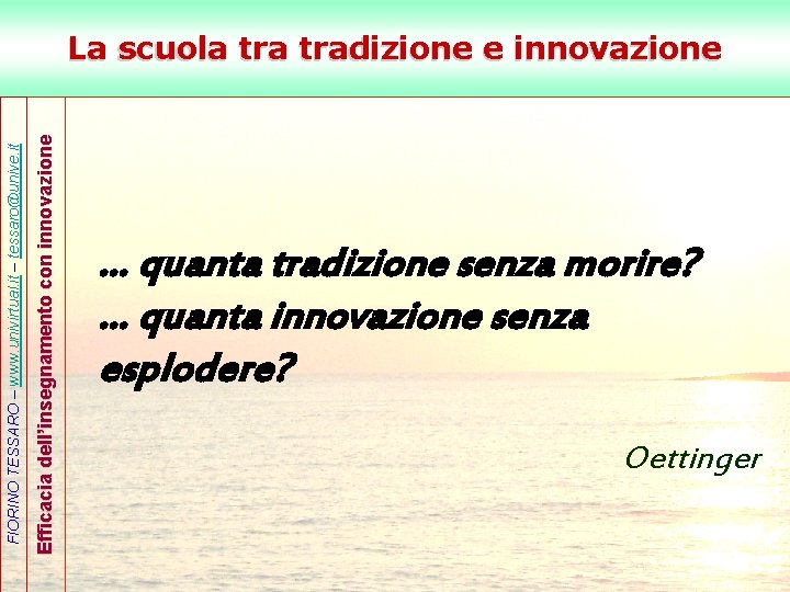 Efficacia dell’insegnamento con innovazione FIORINO TESSARO – www. univirtual. it – tessaro@unive. it La