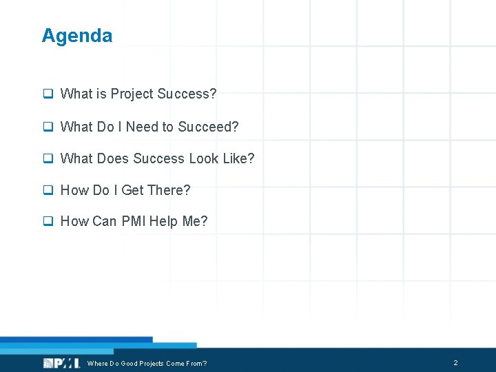 Agenda q What is Project Success? q What Do I Need to Succeed? q