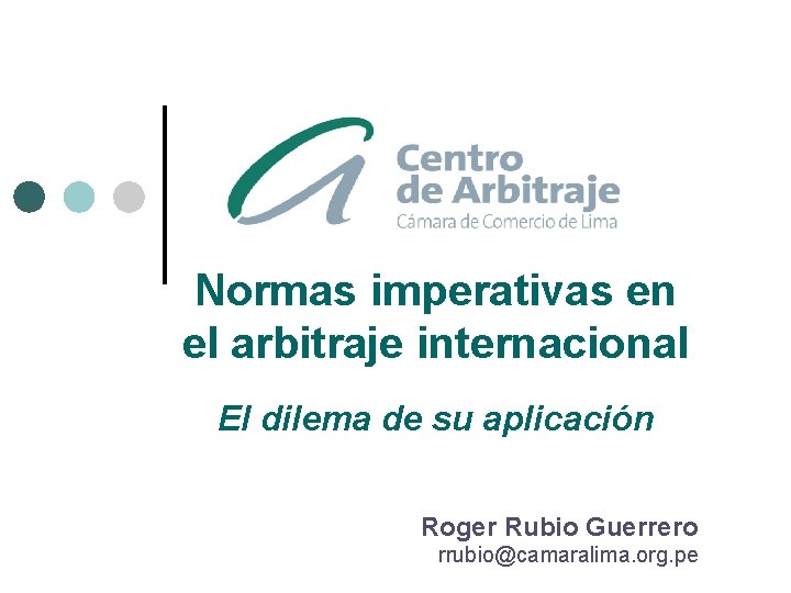 Normas imperativas en el arbitraje internacional El dilema de su aplicación Roger Rubio Guerrero