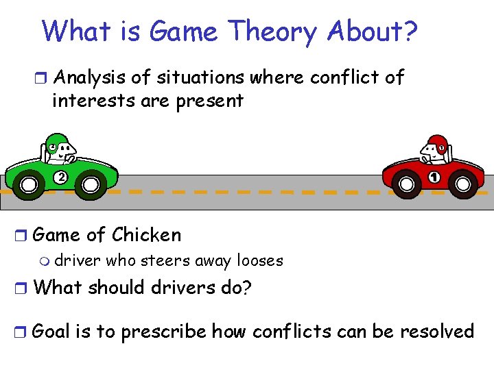 What is Game Theory About? r Analysis of situations where conflict of interests are What is Game Theory About? r Analysis of situations where conflict of interests are