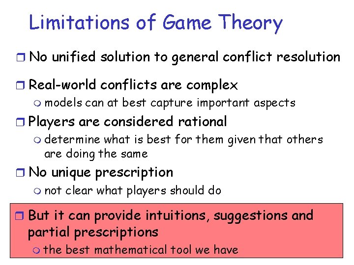 Limitations of Game Theory r No unified solution to general conflict resolution r Real-world Limitations of Game Theory r No unified solution to general conflict resolution r Real-world