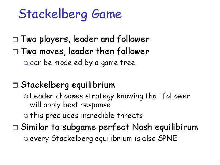 Stackelberg Game r Two players, leader and follower r Two moves, leader then follower Stackelberg Game r Two players, leader and follower r Two moves, leader then follower