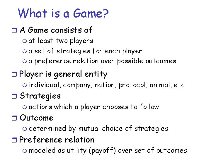 What is a Game? r A Game consists of m at least two players What is a Game? r A Game consists of m at least two players