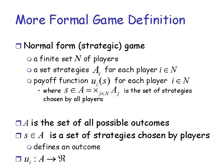 More Formal Game Definition r Normal form (strategic) game ma finite set N of More Formal Game Definition r Normal form (strategic) game ma finite set N of