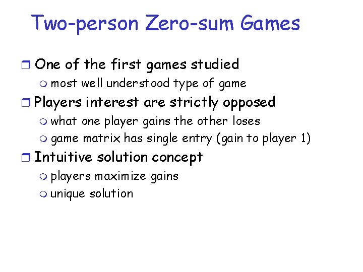 Two-person Zero-sum Games r One of the first games studied m most well understood Two-person Zero-sum Games r One of the first games studied m most well understood