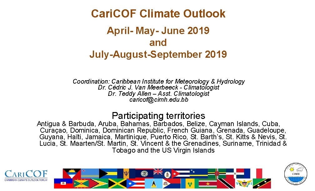 Cari. COF Climate Outlook April- May- June 2019 and July-August-September 2019 Coordination: Caribbean Institute