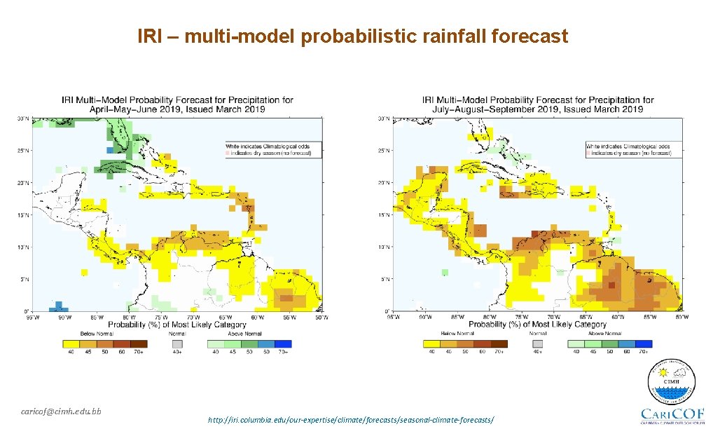 IRI – multi-model probabilistic rainfall forecast caricof@cimh. edu. bb http: //iri. columbia. edu/our-expertise/climate/forecasts/seasonal-climate-forecasts/ 