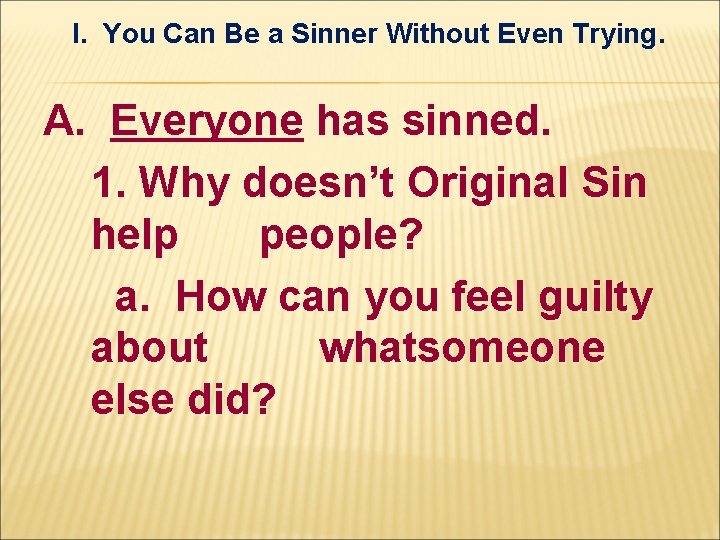 I. You Can Be a Sinner Without Even Trying. A. Everyone has sinned. 1. I. You Can Be a Sinner Without Even Trying. A. Everyone has sinned. 1.