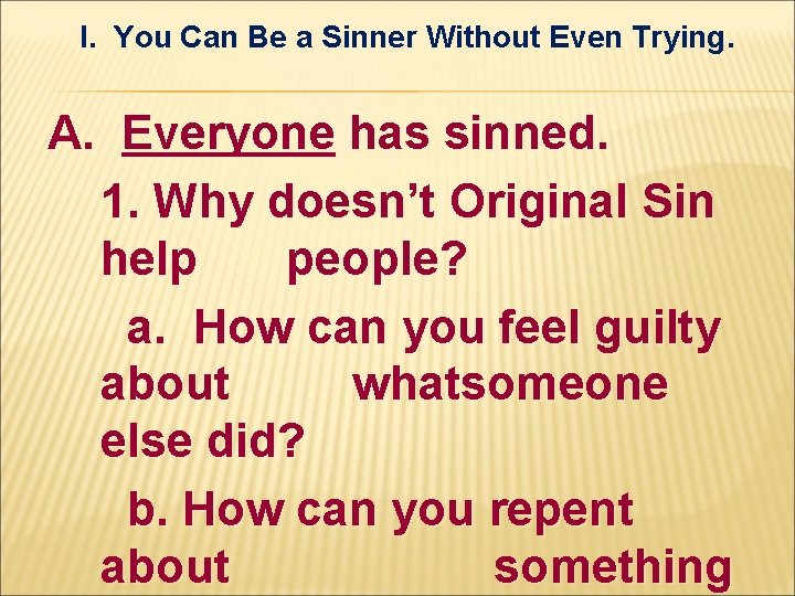 I. You Can Be a Sinner Without Even Trying. A. Everyone has sinned. 1. I. You Can Be a Sinner Without Even Trying. A. Everyone has sinned. 1.