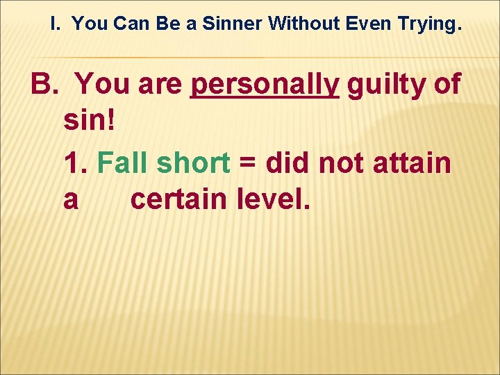 I. You Can Be a Sinner Without Even Trying. B. You are personally guilty I. You Can Be a Sinner Without Even Trying. B. You are personally guilty