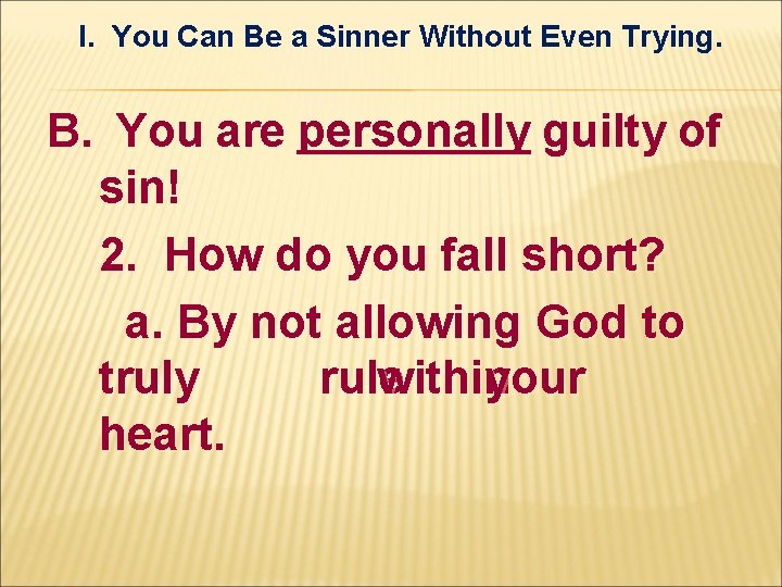 I. You Can Be a Sinner Without Even Trying. B. You are personally guilty I. You Can Be a Sinner Without Even Trying. B. You are personally guilty