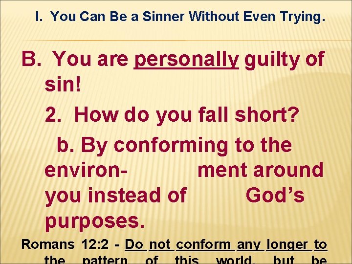 I. You Can Be a Sinner Without Even Trying. B. You are personally guilty I. You Can Be a Sinner Without Even Trying. B. You are personally guilty